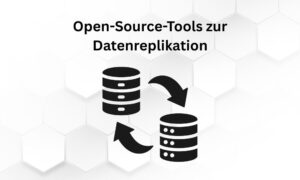 Open-Source-Tools zur Datenreplikation